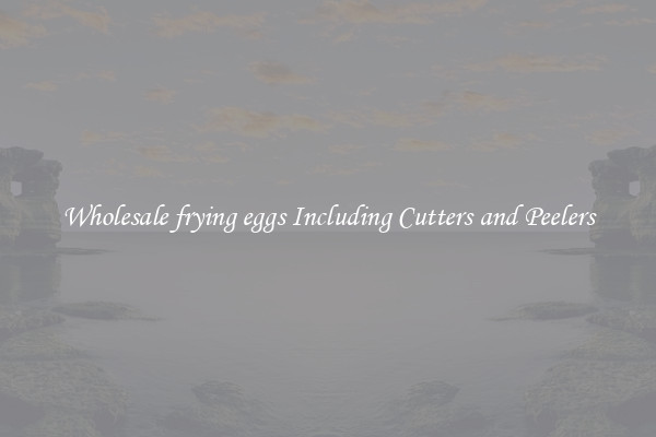 Wholesale frying eggs Including Cutters and Peelers