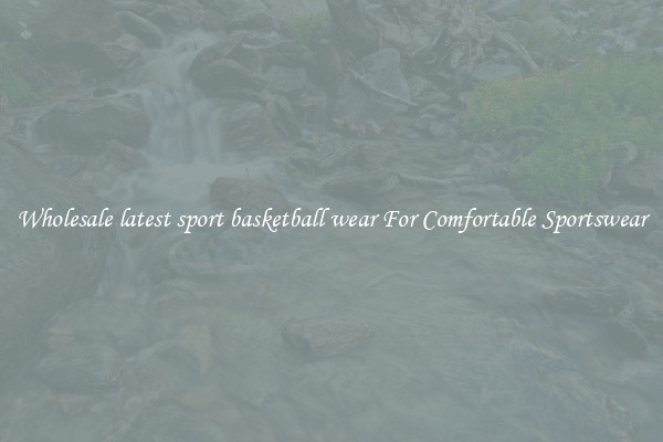 Wholesale latest sport basketball wear For Comfortable Sportswear