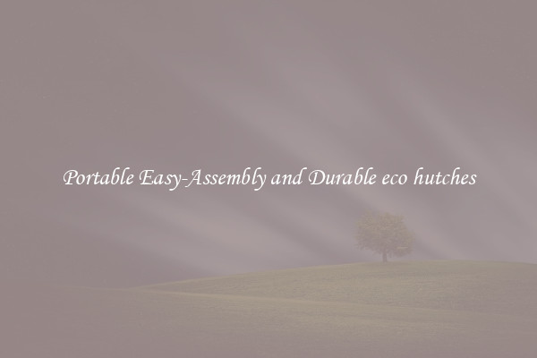 Portable Easy-Assembly and Durable eco hutches