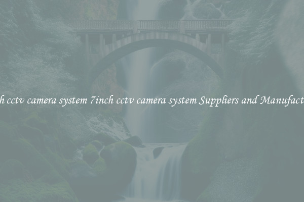 7inch cctv camera system 7inch cctv camera system Suppliers and Manufacturers