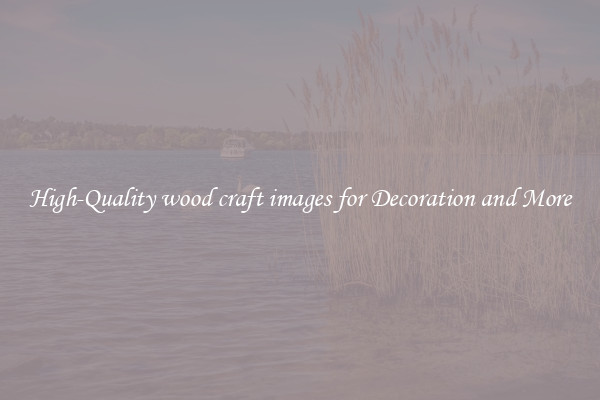 High-Quality wood craft images for Decoration and More