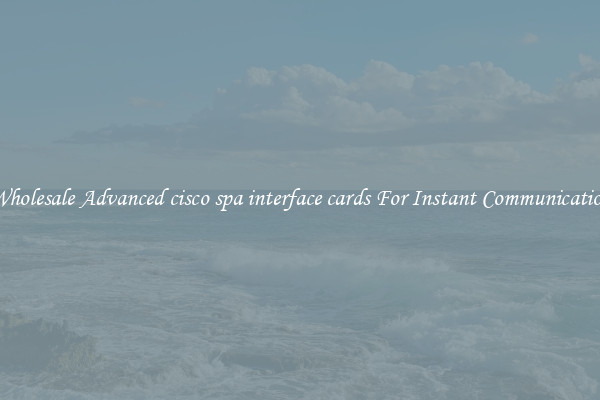 Wholesale Advanced cisco spa interface cards For Instant Communication
