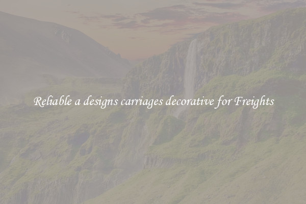 Reliable a designs carriages decorative for Freights