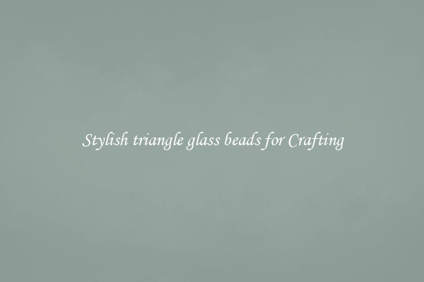 Stylish triangle glass beads for Crafting