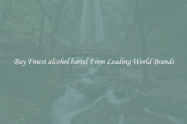 Buy Finest alcohol barrel From Leading World Brands