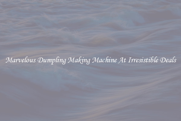 Marvelous Dumpling Making Machine At Irresistible Deals