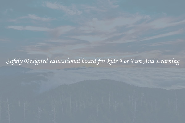 Safely Designed educational board for kids For Fun And Learning