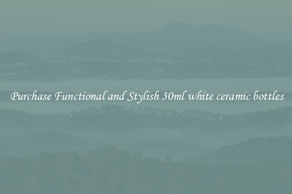 Purchase Functional and Stylish 30ml white ceramic bottles