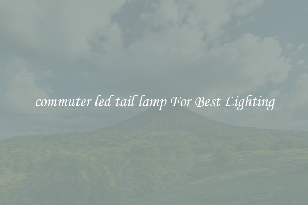 commuter led tail lamp For Best Lighting