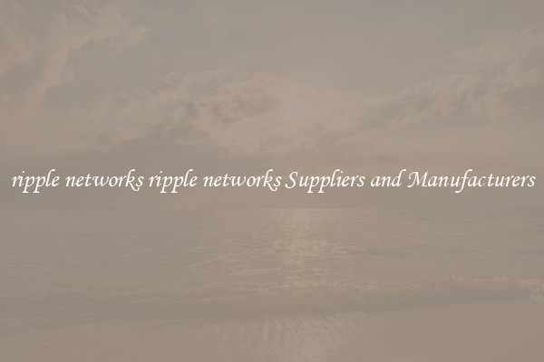 ripple networks ripple networks Suppliers and Manufacturers