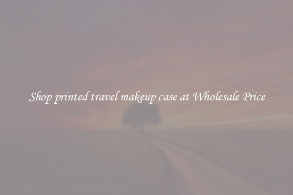 Shop printed travel makeup case at Wholesale Price