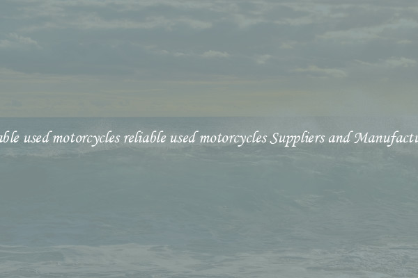 reliable used motorcycles reliable used motorcycles Suppliers and Manufacturers