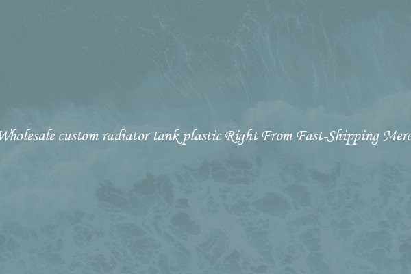 Buy Wholesale custom radiator tank plastic Right From Fast-Shipping Merchants