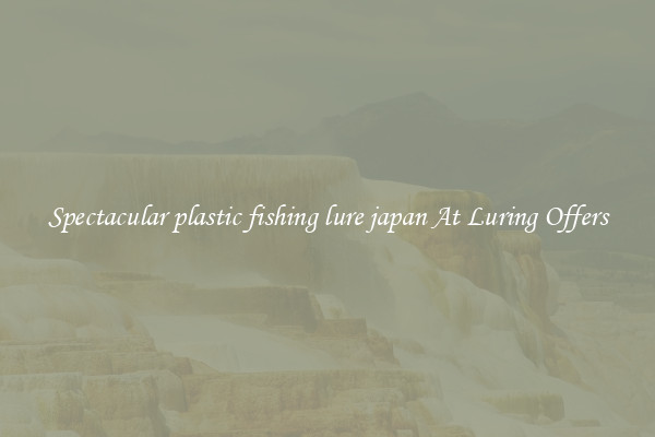 Spectacular plastic fishing lure japan At Luring Offers