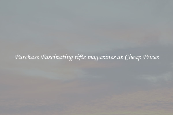 Purchase Fascinating rifle magazines at Cheap Prices