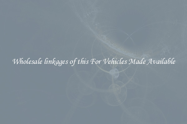 Wholesale linkages of this For Vehicles Made Available