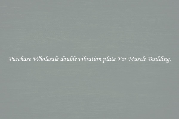 Purchase Wholesale double vibration plate For Muscle Building.