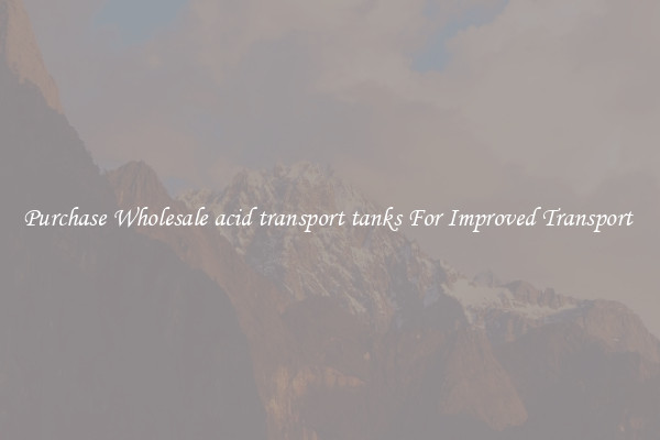 Purchase Wholesale acid transport tanks For Improved Transport 